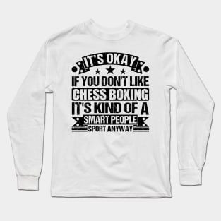 It's Okay If You Don't Like Chess Boxing It's Kind Of A Smart People Sports Anyway Chess Boxing Lover Long Sleeve T-Shirt